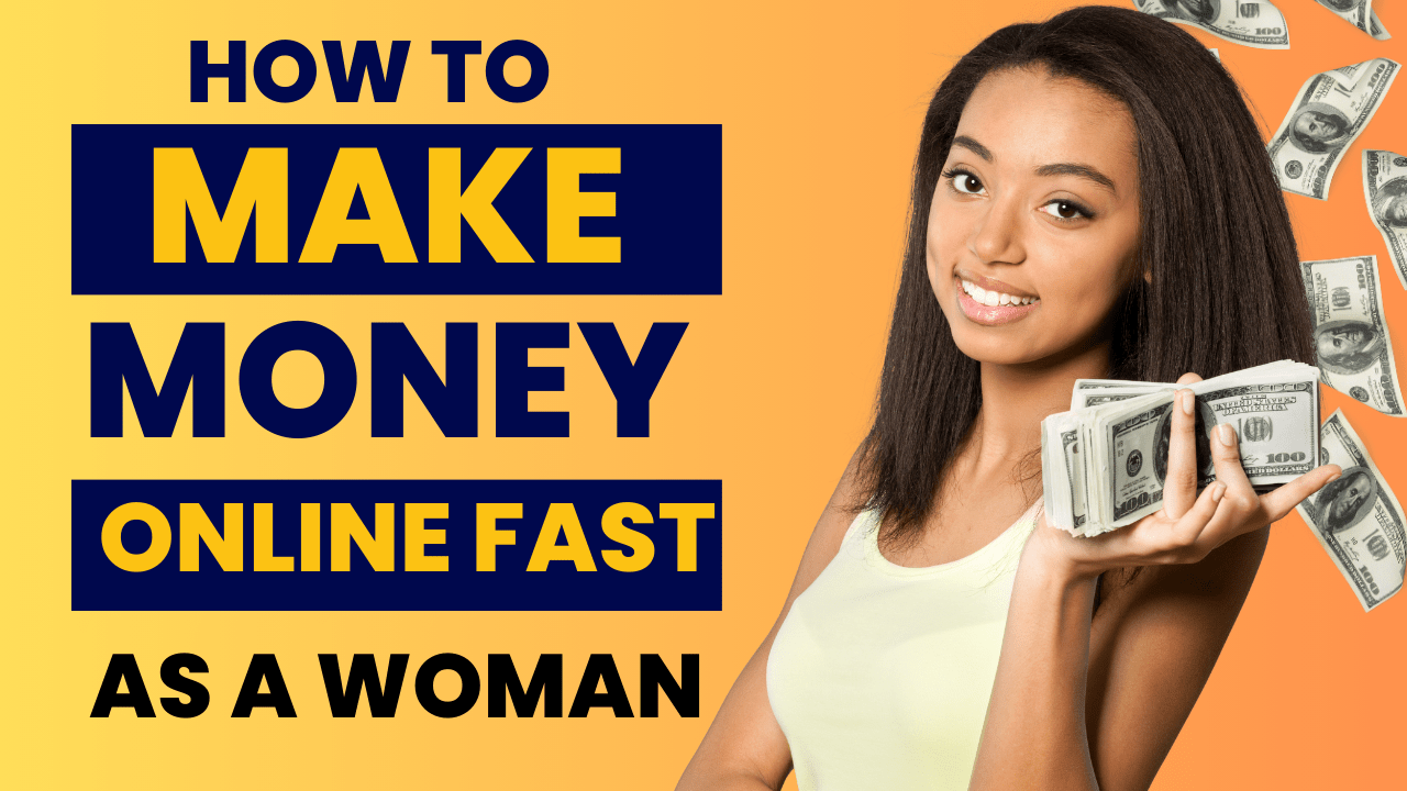 How to Make Money Online Fast as a Woman In 2024