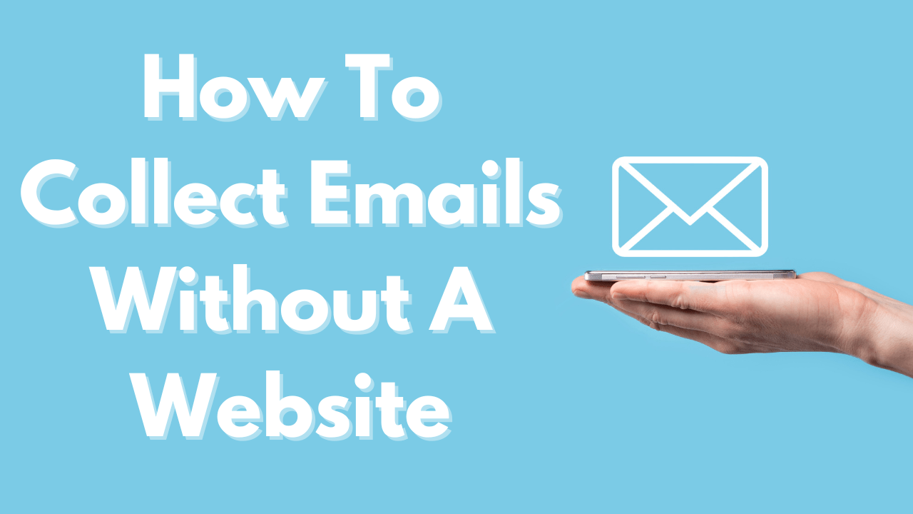 How To Collect Emails Without A Website