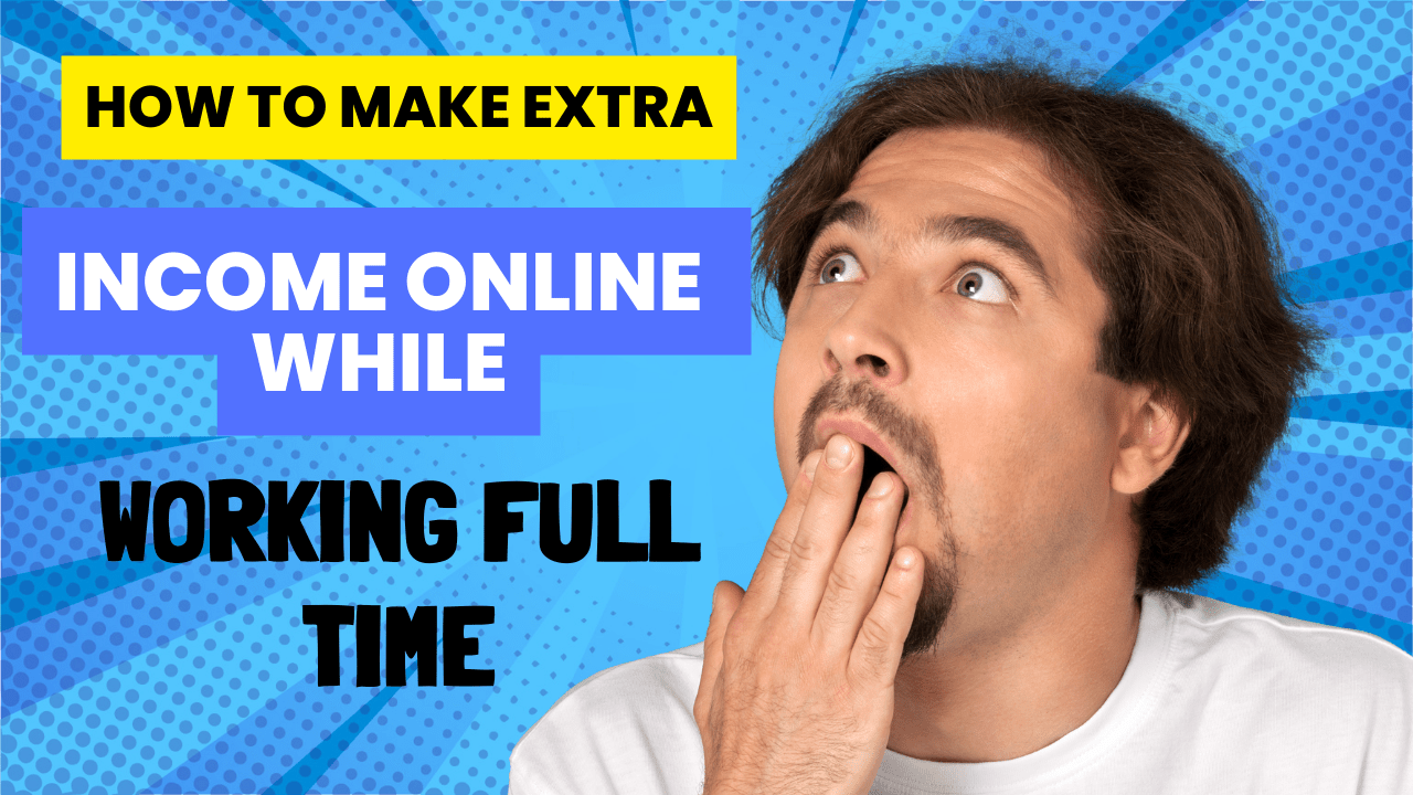 how to make extra income online while working full time